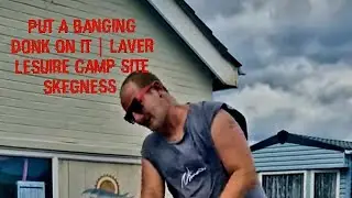 JLB Put A Banging Donk On It Skegness Skegness Laver Leisuire Camp Site 2025 You Just Come Off It