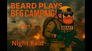 Beard Play Battlefield 6 Campaign Part 3: Night Raid