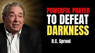 Powerful Prayer To Defeat Darkness | Rc Sproul Sermons On Prayer