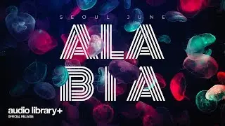 Alabia &mdash; Seoul June | Free Background Music | Audio Library Release