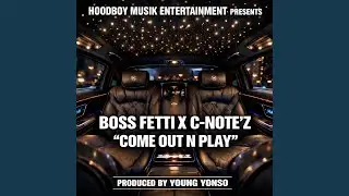 Boss Fetti Ft Chris Note'z - Come Out N Play (Radio)