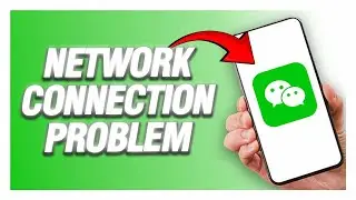 WeChat App Network Connection Problem | How To Fix