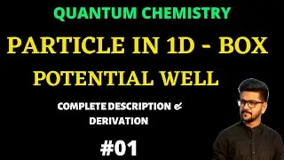 Quantum Chemistry || Particle in 1-D box | Potential Well | Particle in 1 Dimensional Potential Well
