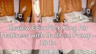 Review EnerPlex King Air Mattress with Built-in Pump - 18 Inch Double Height Inflatable Mattress for