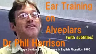 Dr Phil Harrison_'Ear Training on Alveolar Consonants'_UCL Summer Course in English Phonetics 1995