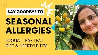 LOQUAT LEAF TEA | Tips for Seasonal Allergies