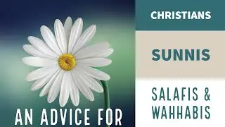 An advice to the Christians, sunnis and wahabis