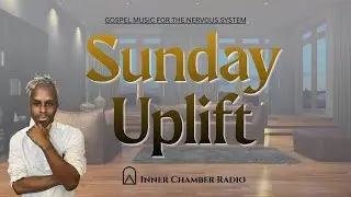 Sunday Morning Uplift Music | Inner Chamber Radio