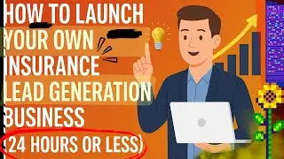 How to Launch Your Own Insurance Agency & Lead Generation Business within  (24 Hours or Less)