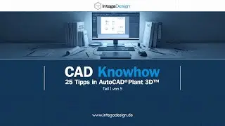 25 Tipps f&uuml;r effizientes Arbeiten in AutoCAD Plant 3D | Teil 1 von 5 | Praxiswissen von IntegaDesign