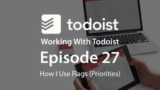 Working With Todoist: Ep 27 - How I use Flags