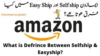 What is defrince between Amazon self ship and easy ship| Amazon self ship process|