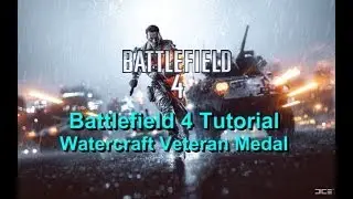 Battlefield 4 Tutorial - Watercraft Veteran Medal (Gameplay and Commentary)