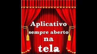 Aplicativo sempre aberto na tela