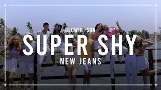 [GLOWIN&rsquo; SUN] NEW JEANS (뉴진스) | SUPER SHY Dance Cover (OT10)