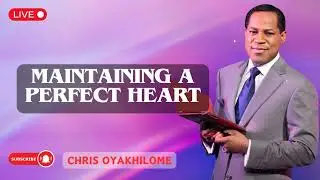 Maintaining A Perfect Heart  | Pastor Chris