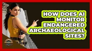 How Does AI Monitor Endangered Archaeological Sites? - Archaeology Quest