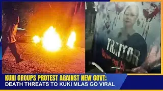 KUKI GOURPS PROTEST AGAINST NEW GOVT; DEATH THREATS TO KUKI MLAs GO VIRAL