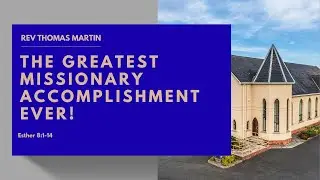 The Greatest Missionary Accomplishment Of All Time - Rev Thomas Martin