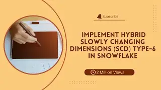 Day115: Implementation of SCD Type -6 in Snowflake | SCD Type-6 Hybrid Approach
