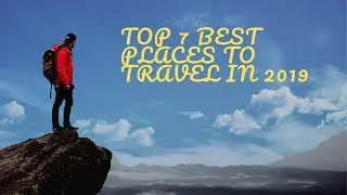 Top 7 INCREDIBLE Travel Destinations of 2019 - Best places to travel in 2019!