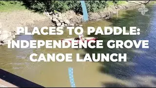 Places to Paddle: Independence Grove Canoe Launch