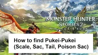 Monster Hunter Stories 2 - How to find Pukei Pukei (Scale, Sac, Tail, Poison Sac)