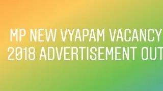 MP NEW VYAPAM VACANCY 2018 ADVERTISEMENT OUT