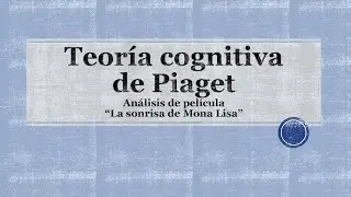Piaget y La sonrisa de Mona Lisa película Psicología