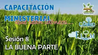 CAPACITACI&Oacute;N MINISTERIAL - SESI&Oacute;N 8 - LA BUENA PARTE