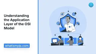 A Guide to the Application Layer | OSI Model Layer 7