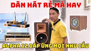 GIỚI THIỆU BỘ D&Agrave;N ALPHA12 RẺ M&Agrave; KHOẺ , Đ&Aacute;P ỨNG MỌI NHU CẦU NGHE NHẠC H&Aacute;T H&Ograve; CỦA C&Aacute;C B&Aacute;C