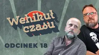 Wehikuł Czasu | Odcinek 18