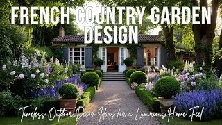 French Country Garden Design | Timeless Outdoor Decor Ideas for a Luxurious Home Feel