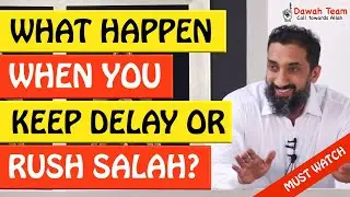 🚨WHAT HAPPEN WHEN YOU DELAY OR RUSH SALAH🤔 - Nouman Ali Khan