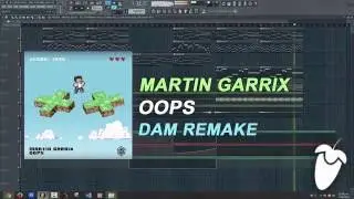 Martin Garrix - Oops (Original Mix) [FL Studio Remake + FLP]