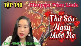 (TẬP 140) : Thứ Sáu Ngày Mười Ba