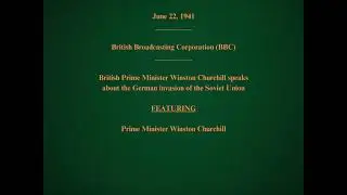 June 22, 1941 - BBC - Winston Churchill Speaks About the German Invasion of the Soviet Union