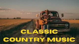 Classic Country Music Mix 2025 | Timeless Country Playlist for Relax & Drive
