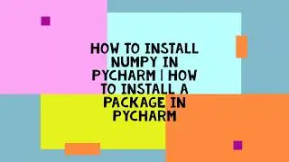 HOW TO INSTALL NUMPY IN PYCHARM | HOW TO INSTALL A PACKAGE IN PYCHARM