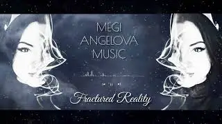 Fractured Reality - Megi Angelova Music | Cinematic Ambience, Transcendental Journey