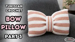 How to CROCHET BOW PILLOW - Part 3 of the TUNISIAN CROCHET Mystery Crochet Along