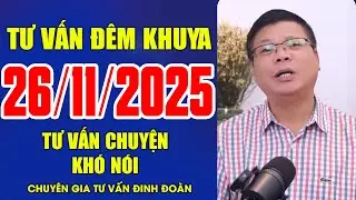 [SỐ ĐẶC BIỆT] Tư Vấn Đêm Khuya Ngày 26/11/2025 | Đinh Đoàn Tư Vấn Chuyện Đêm Khuya Khó Nói