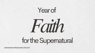 Year of Faith for the Supernatural | Pastor Francois Mikobi | International Restoration Church