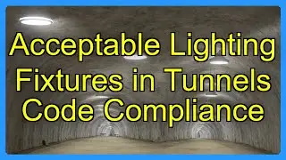 Acceptable Lighting Fixtures in Tunnels Code Compliance