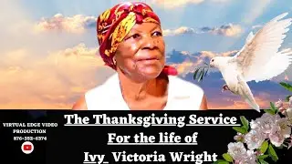 The Thanksgiving Service celebrating the life of the late Ivy Victoria Wright