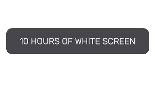 10 Hours of White Screen (No Audio)