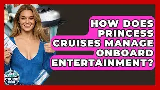 Как Princess Cruises управляет развлечениями на борту? &mdash; Эксперты по железным дорогам и круизам