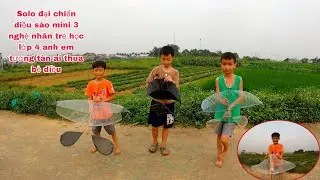 Ba S&oacute;i TV | Solo đại chiến diều s&aacute;o mini 3 nghệ nh&acirc;n trẻ học lớp 4 anh em tương t&agrave;n ai thua bẻ diều