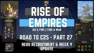 Road To C25  - Part 27 - Hero Recruitment & Week 9 Update - Rise Of Empires Ice & Fire